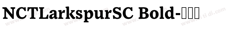 NCTLarkspurSC Bold字体转换 NCTLarkspurSC Bold字体转换